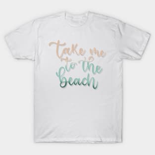 Take me to the Beach T-Shirt